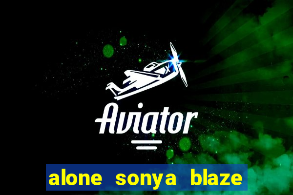 alone sonya blaze & alberto blanco